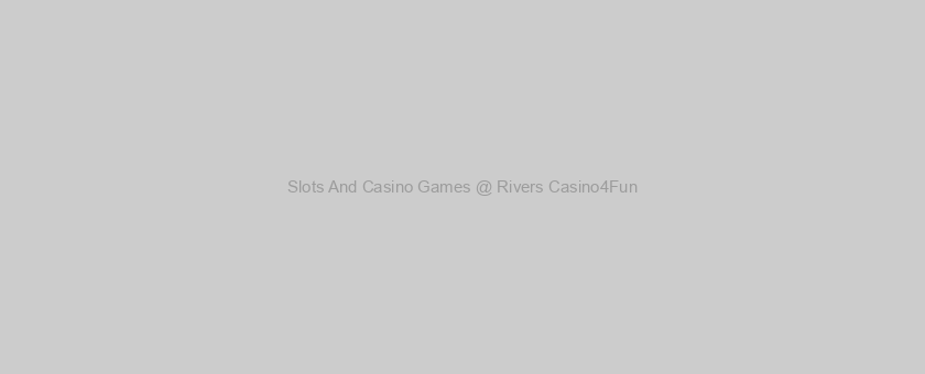 Slots And Casino Games @ Rivers Casino4Fun